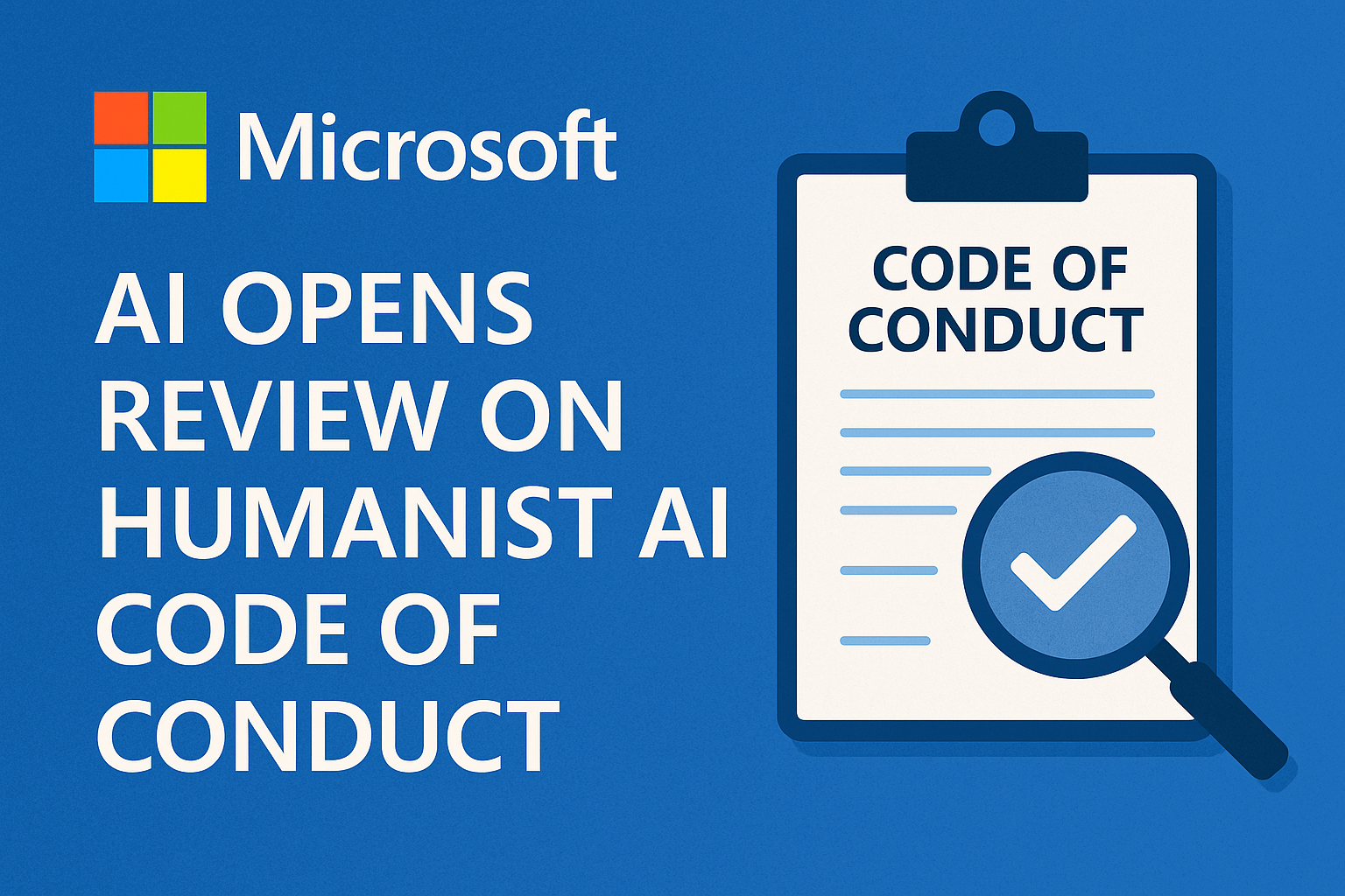 **Microsoft AI Opens Public Review of Humanist AI Code of Conduct**