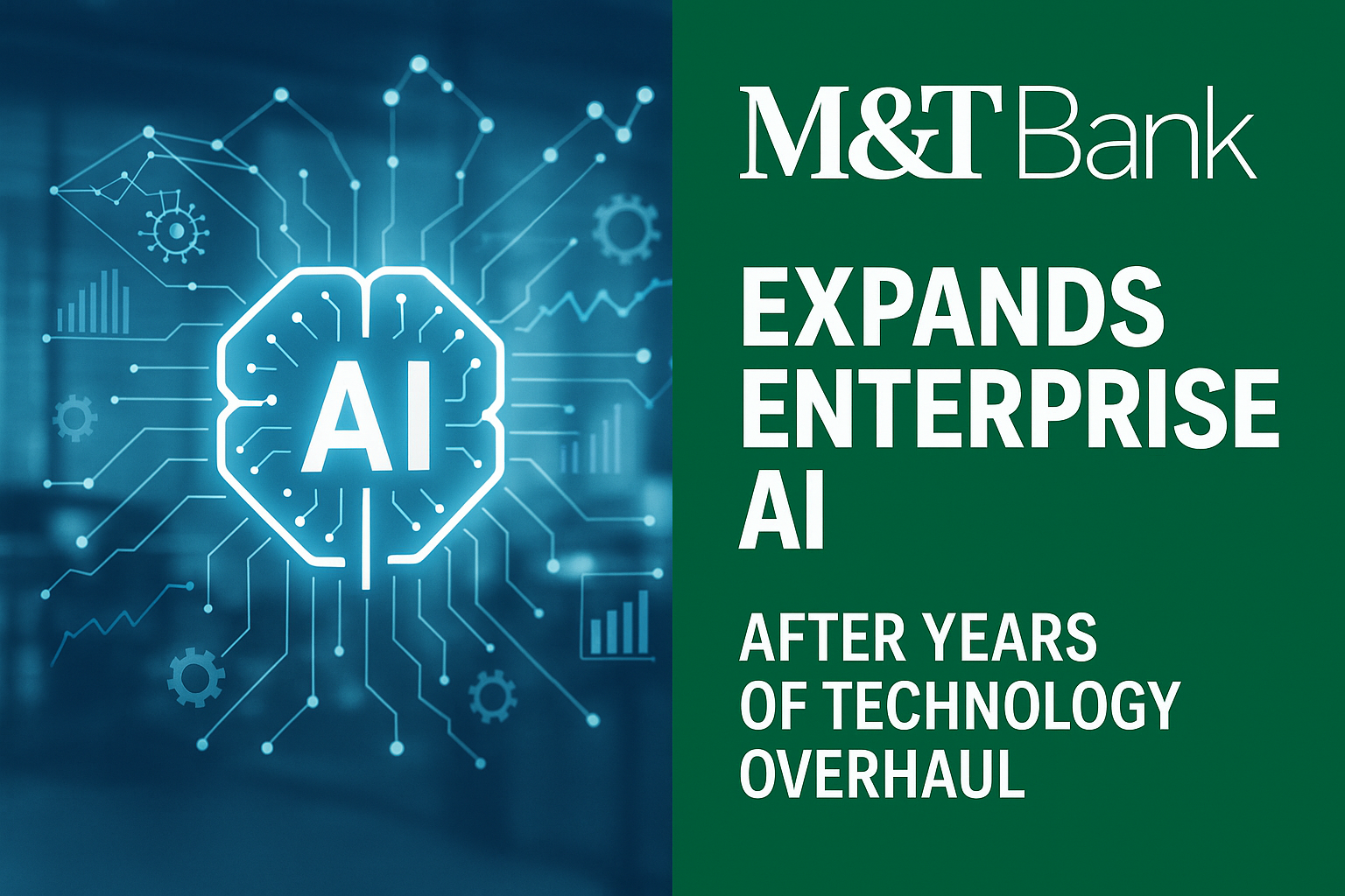 **M&T Bank Expands Enterprise AI Following Years-Long Technology Overhaul**